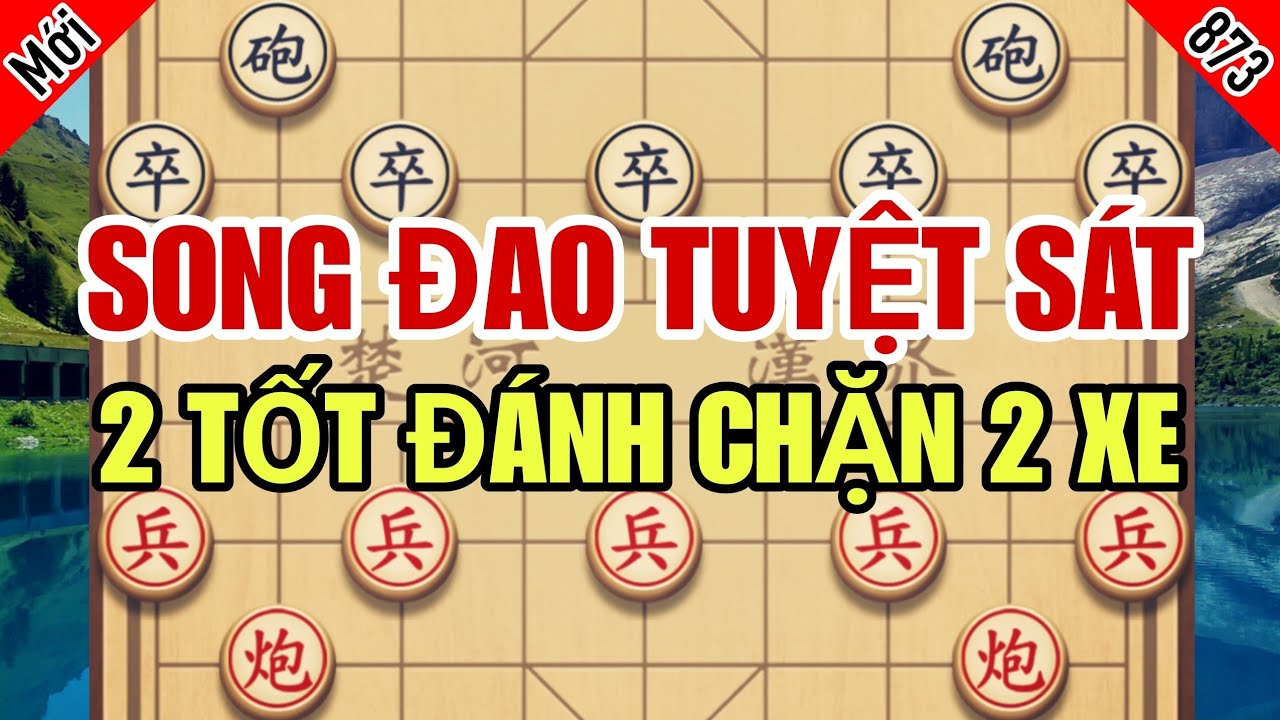 Song Đao Tuyệt Sát, 2 Tốt Đánh Chặn 2 Xe Đối Thủ Hoàn Toàn Bất Lực