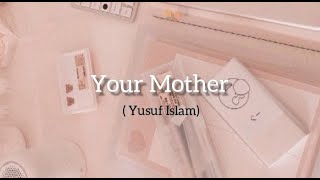 Your Mother - Yusuf Islam (lirik   Terjemahan)