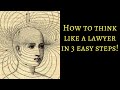 How to think like a lawyer in 3 easy steps!