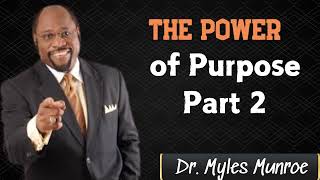 The Power of Purpose Part 2 - Dr. Myles Munroe sermons 2024