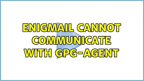 Enigmail cannot communicate with gpg-agent (4 Solutions!!)