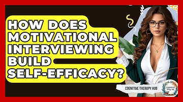 How Does Motivational Interviewing Build Self-efficacy? - Cognitive Therapy Hub