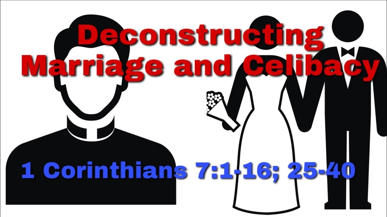 A Deeper Look at Marriage and Celibacy (1 Corinthians 7:1-16; 25-40 ...