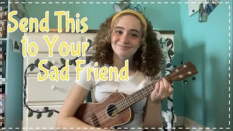 send this to your sad (and/or stressed) friend ~ chrissybop (blanks ukulele cover)