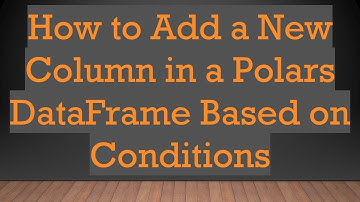 How to Add a New Column in a Polars DataFrame Based on Conditions