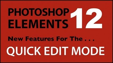 Photoshop Elements 12 New Quick Edit Features