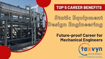 Top 5 Career Benefits of Static Equipment Design for Mechanical Engineers