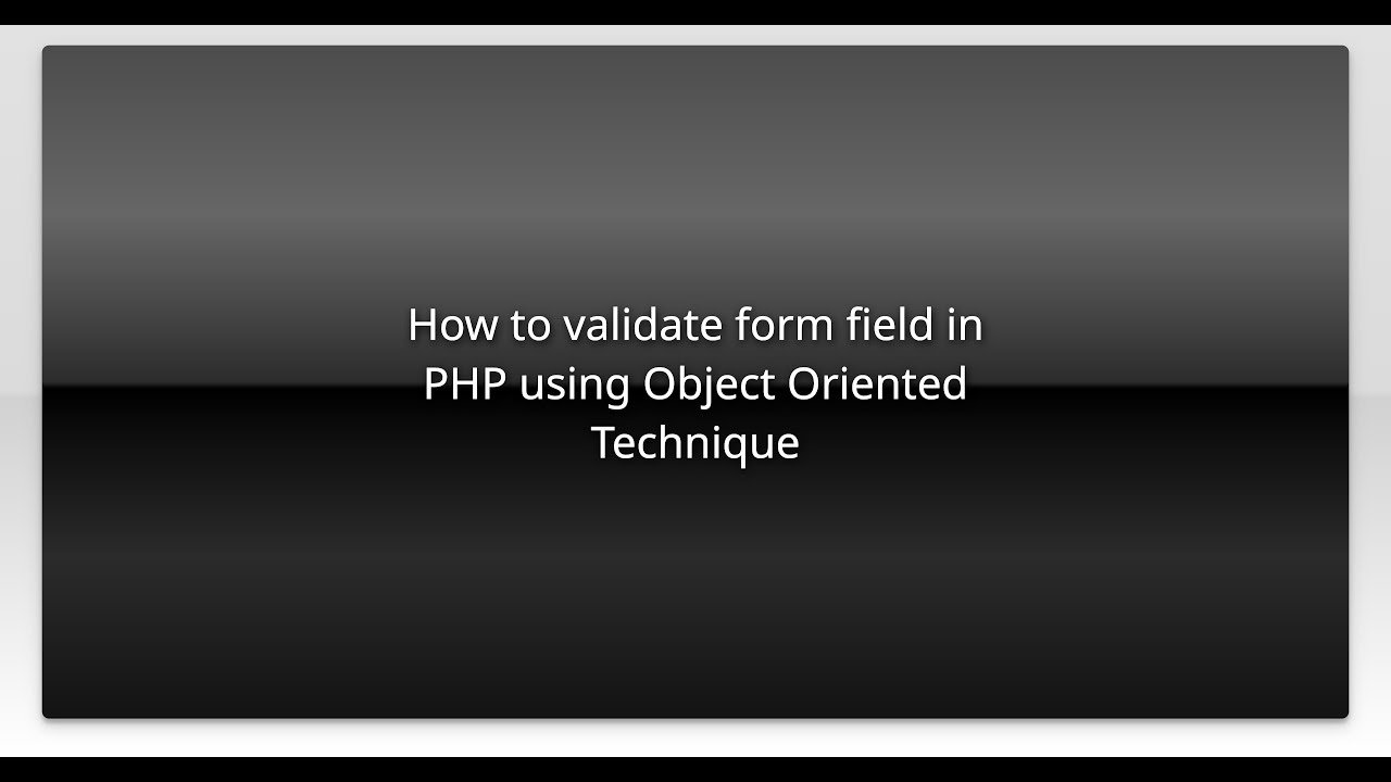 How to validate form field in PHP using Object Oriented Technique - YouTube