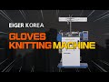 GLOVE KNITTING MACHINE / EIGER KOREA / SAFETY GLOVE / KNITTING MACHINE