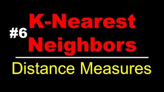 Distance Measures | K Nearest Neighbors | Lec 6