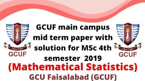 GCUF main campus mid term paper with solution for MSc 4th semster 2019 , Mathematical Statistics