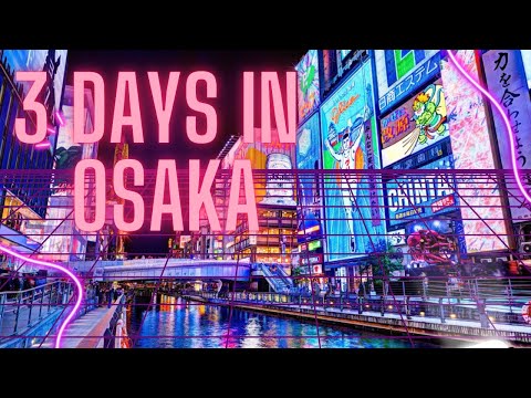 How To Spend 3 Days In Osaka
