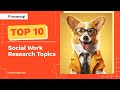 Top10 social work research topics