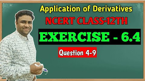 NCERT 12TH MATHS CHAPTER 6 APPLICATION OF DERIVATIVES Ex. 6.4 Q4, Q5, Q6, Q7, Q8, Q9 kaushik classes