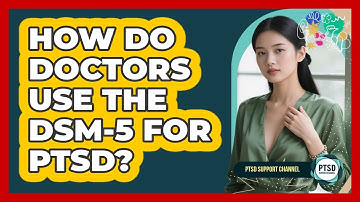 How Do Doctors Use the DSM-5 for PTSD?