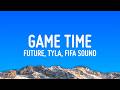Future Tyla Game Time Lyrics Fifa Sound 