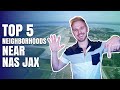 Top 5 Neighborhoods in Jacksonville Florida Near NAS Jax (Moving to Jacksonville Florida)