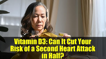 Vitamin D3: Can It Cut Your Risk of a Second Heart Attack in Half? | Heart Health Breakthrough