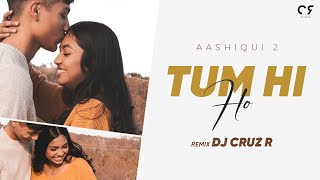 Tum Hi Ho (Remix) | DJ Cruz R | Aashiqui 2 | Aditya Roy Kapoor, Shraddha Kapoor