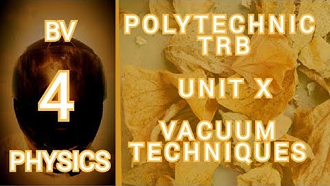 BV PHYSICS POLYTECHNIC TRB PART 4 VACUUM TECHNIQUES