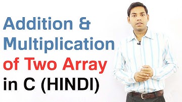 Addition and Multiplication of Two One Dimensional Array Elements in C (HINDI)