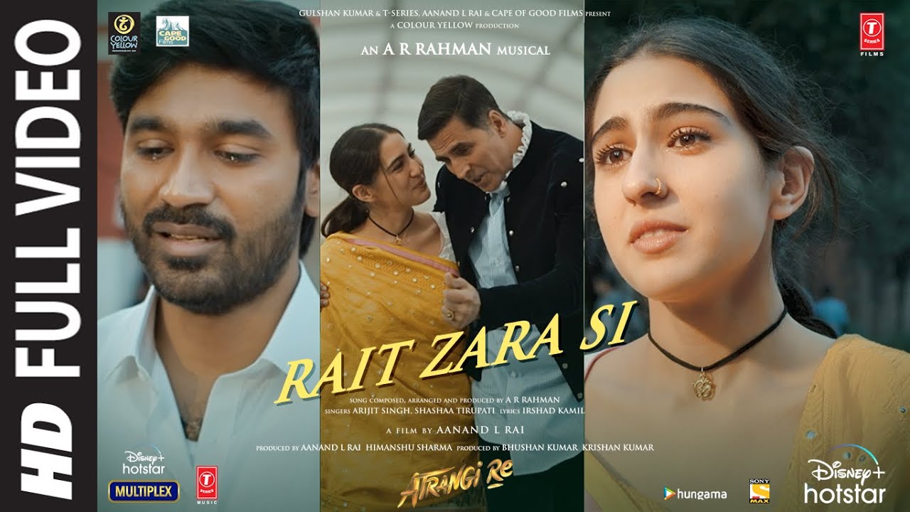 ⁣Atrangi Re: Rait Zara Si Full Video |@ARRahman|Akshay, Dhanush,Sara,Arijit, Shashaa | Bhushan K