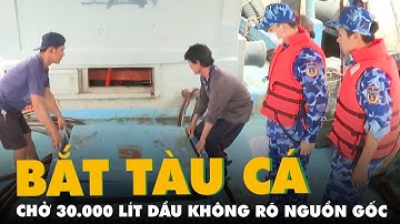 Bắt tàu cá chở 30.000 lít dầu DO không rõ nguồn gốc