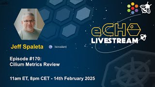 eCHO Episode 170: Cilium Metrics Review