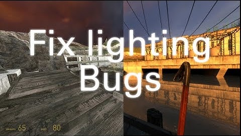 How to fix lighting bugs in half life 2
