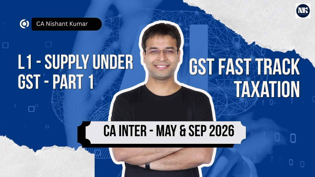 Supply Under GST - Part 1 | Fast Track Taxation – CA Intermediate | L1 (May 26 /Sep 26)