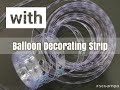 DIY Balloon Arch, Streamer or Garland for Your Party! With Balloon Decorating Strip