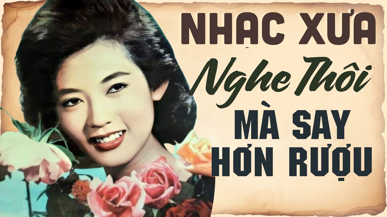 Nhạc Xưa Hay Nhất Mọi Thời Đại Nghe Thôi Mà Say Hơn Rượu - Nhạc Vàng ...