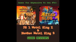 Games Too Expensive To Own #49: PS1 Metal Slug X And NeoGeo Metal Slug 2 Game Reviews!
