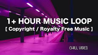 LoFi + Chill Vibes [ Copyright Free // 1+ Hour Music Loop ]