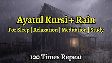 Ayatul Kursi x 100 (آية الكرسي) | Quran Recitation with Rain Sounds for Sleeping and Healing 📖⛈️