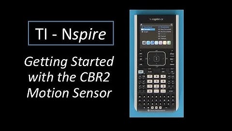 4. TI Nspire - Getting Started with the CBR2