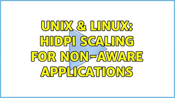 Unix & Linux: HiDPI scaling for non-aware applications