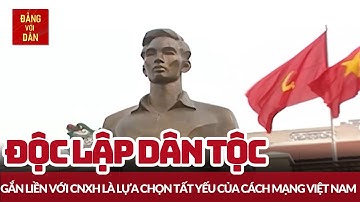 Độc lập dân tộc gắn liền với chủ nghĩa xã hội là lựa chọn tất yếu của Cách mạng Việt Nam