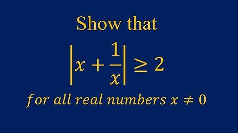 Show that |x+1/x| is greater or equal to 2 for all real numbers; Inequality