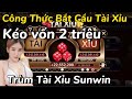 Trùm Sunwin Tài Xỉu | Kéo Vốn Tài Xỉu Vốn Nhỏ 2 triệu ? - Thua tài xỉu 2 tỷ