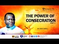 THE POWER OF CONSECRATION - PART 3 || DR DAVID OGBUELI