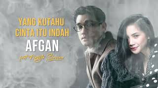 Afgan feat Nagita Slavina - Yang Ku Tahu Cinta Itu Indah (Lirik)