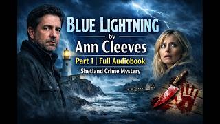 Blue Lightning by Ann Cleeves | Part 1 | Full Audiobook | Shetland Crime Mystery