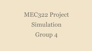 MEC322 Term Project Simulation Section 10 Group 4 (W2021)
