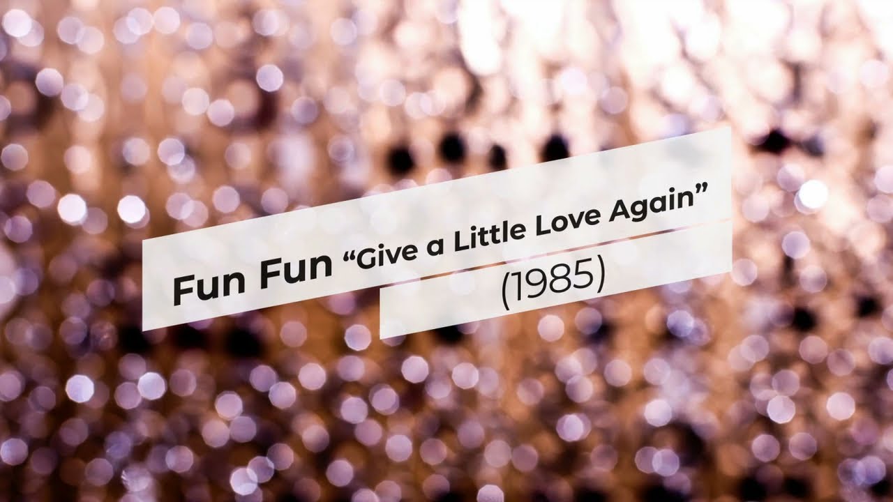 FUN FUN - Give a Little Love Again (1985)