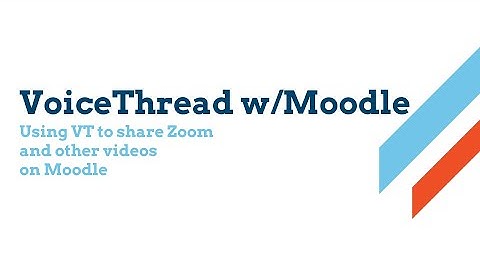 VoiceThread w/Moodle - Using VT to share Zoom vids on Moodle