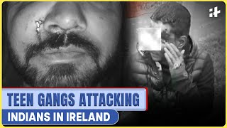 Stripped, Fractured, Punched Why Are Indians Facing Attacks In Ireland?