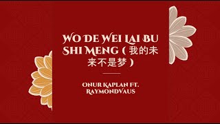 Onur Kaplan  Ft. RaymondVaus Wo De Wei Lai Bu Shi Meng ( 我的未来不是梦 )