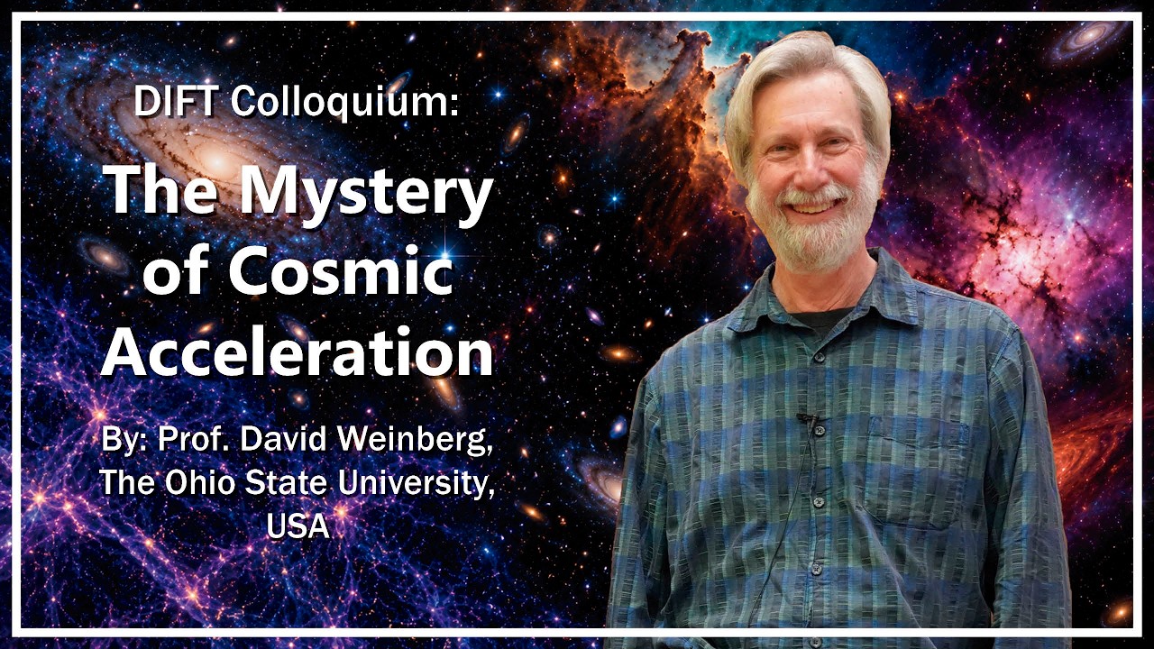 DIFT Colloquium "The Mystery of Cosmic Acceleration" - David Weinberg