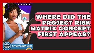 Where Did The Project Risk Matrix Concept First Appear? - The Project Manager Toolkit